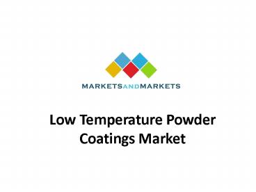 Attractive Opportunities for Players in the Low Temperature Powder Coatings Market