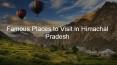 Famous Places to Visit in Himachal Pradesh PowerPoint PPT Presentation