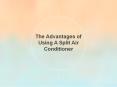 The Advantages of Using A Split Air Conditioner (1) PowerPoint PPT Presentation