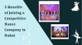 5 Benefits of Joining a Competitive Dance Company in Dubai PowerPoint PPT Presentation