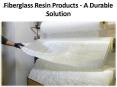 Glassfiber and Resin: Few instances of industrial compound products PowerPoint PPT Presentation