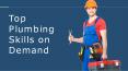 Read Top Plumbing Skills on Demand That can be Helpful for You PowerPoint PPT Presentation