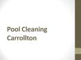 Pool Cleaning Carrollton PowerPoint PPT Presentation