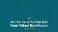 All The Benefits You Get From Virtual Healthcare PowerPoint PPT Presentation