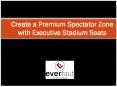 Create a Premium Spectator Zone with Executive Stadium Seats PowerPoint PPT Presentation