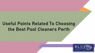 Useful Points Related To Choosing the Best Pool Cleaners Perth