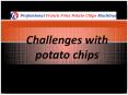 Challenges With Potato Chips Machine Manufacturing Business