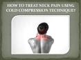 HOW TO TREAT NECK PAIN USING COLD COMPRESSION TECHNIQUE? PowerPoint PPT Presentation