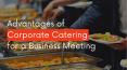 Advantages of Corporate Catering for a Business Meeting PowerPoint PPT Presentation