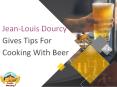 Jean-Louis Dourcy Gives Tips For Cooking With Beer PowerPoint PPT Presentation