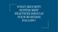 WHAT SECURITY SYSTEM BEST PRACTICES SHOULD YOUR BUSINESS FOLLOW? PowerPoint PPT Presentation