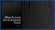 What To Look For In A Dental Clinic
