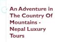 An Adventure in The Country Of Mountains - Nepal Luxury Tours PowerPoint PPT Presentation