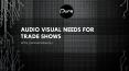 Audio Visual Needs For Trade Shows PowerPoint PPT Presentation