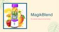 MagikBlend Bottle - An Eco-friendly & Water Resistant Fruits Blender PowerPoint PPT Presentation