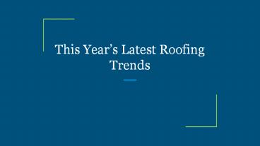 This Year’s Latest Roofing Trends