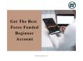 Get The Best  Forex Funded  Beginner  Account PowerPoint PPT Presentation