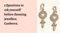 5 Questions to ask yourself before choosing jewellers Canberra PowerPoint PPT Presentation