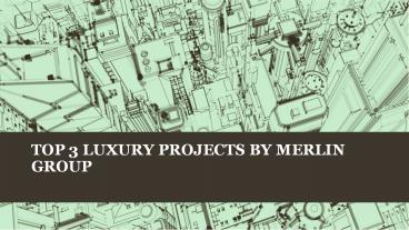 Top 3 Luxury Projects by Merlin Group