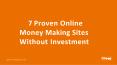7 Proven Online Money Making Sites without Investment PowerPoint PPT Presentation