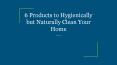 6 Products to Hygienically but Naturally Clean Your Home PowerPoint PPT Presentation