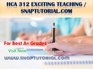 HCA 312 Exciting Teaching / snaptutorial.com