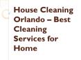 House Cleaning Orlando - Best Cleaning Services for Home PowerPoint PPT Presentation
