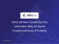 How ethbox Could Be The Ultimate Way to Send Cryptocurrency Privately PowerPoint PPT Presentation