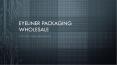Eyeliner Packaging Wholesale PowerPoint PPT Presentation
