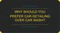 Why Should You Prefer Car-Detailing Over Car Wash? PowerPoint PPT Presentation