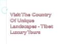 Visit The Country Of Unique Landscapes - Tibet Luxury Tours PowerPoint PPT Presentation