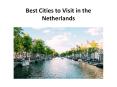 Best Cities to Visit in the Netherlands PowerPoint PPT Presentation