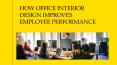 HOW OFFICE INTERIOR DESIGN IMPROVES EMPLOYEE PERFORMANCE PowerPoint PPT Presentation