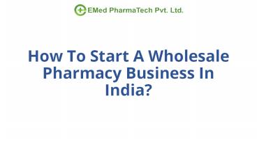 How To Start A Wholesale Pharmacy Business In India?