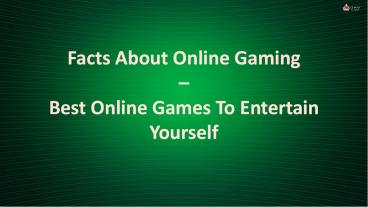 Facts About Online Gaming – Best Online Games To Entertain Yourself