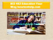 BSS 482 Education Your Way/newtonhelp.com   