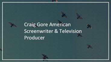 Craig Gore: An Uncommon Writer and Impeccable Producer (1)