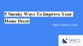 5 Sneaky Ways To Improve Your Home Decor PowerPoint PPT Presentation