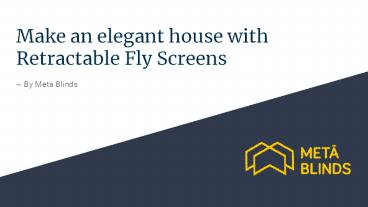 Make an elegant house with retractable fly screens