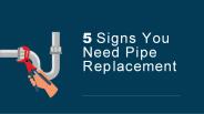 5 Signs You Need Pipe Replacement