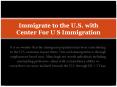 Immigrate to the U.S. with Center For U S Immigration PowerPoint PPT Presentation