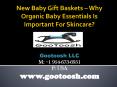 New Baby Gift Baskets – Why Organic Baby Essentials Is Important For Skincare? PowerPoint PPT Presentation