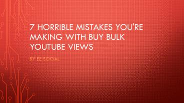 7 Horrible Mistakes You're Making with Buy Bulk YouTube Views
