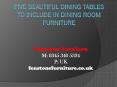Five Beautiful Dining Tables to Include In Dining Room Furniture PowerPoint PPT Presentation