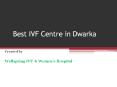 Best IVF Centre in Dwarka PowerPoint PPT Presentation