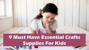 9 Must Have Essentials Crafts Supplies For Kids