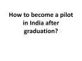 How to become a pilot in India after 12th? PowerPoint PPT Presentation