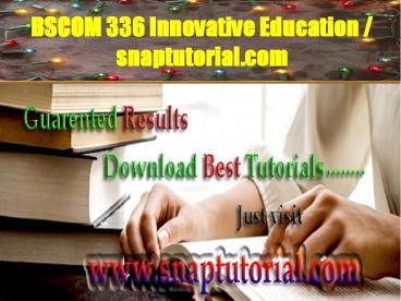 BSCOM 336 Innovative Education / snaptutorial.com