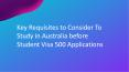 Key Requisites to Consider To Study in Australia before Student Visa 500 Applications PowerPoint PPT Presentation