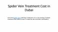 Spider Vein Treatment Cost in Dubai PowerPoint PPT Presentation